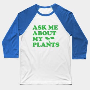 "Ask Me About My Plants" Baseball T-Shirt